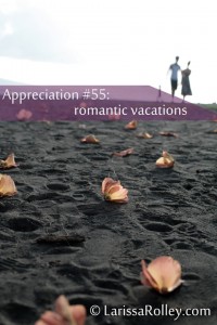 Appreciation #55: romantic vacations 