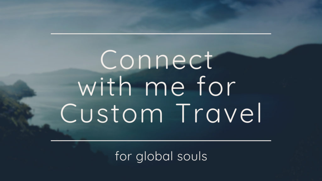 Connect with me for Custom Travel